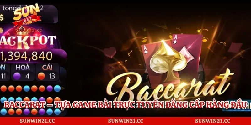 Baccarat – Tựa Game Bài Trực Tuyến Đẳng Cấp Hàng Đầu
