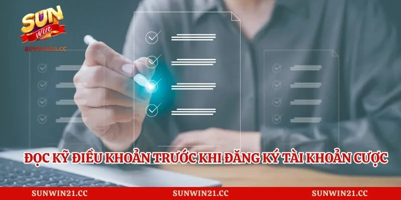 Đọc kỹ điều khoản trước khi đăng ký tài khoản cược