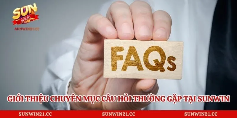 Giới thiệu chuyên mục câu hỏi thường gặp tại Sunwin