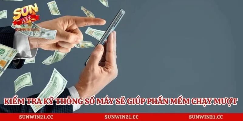 Kiểm tra kỹ thông số máy sẽ giúp phần mềm chạy mượt mà