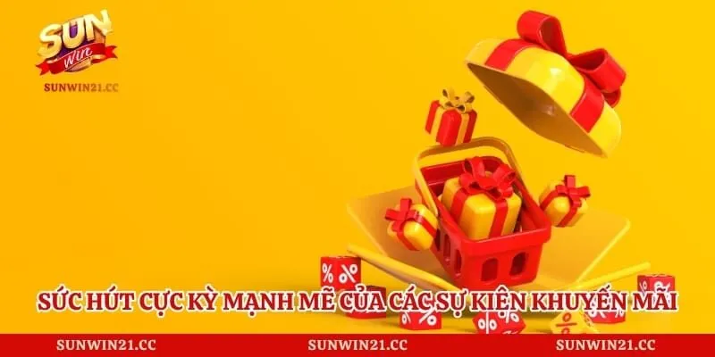 Sức hút cực kỳ mạnh mẽ của các sự kiện khuyến mãi